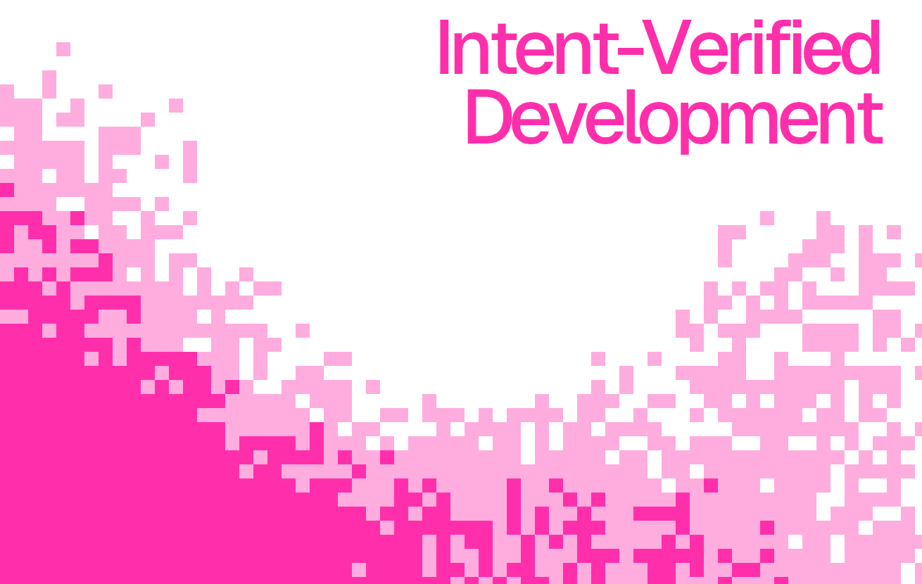From Context-Driven Development to Intent-Verified Development