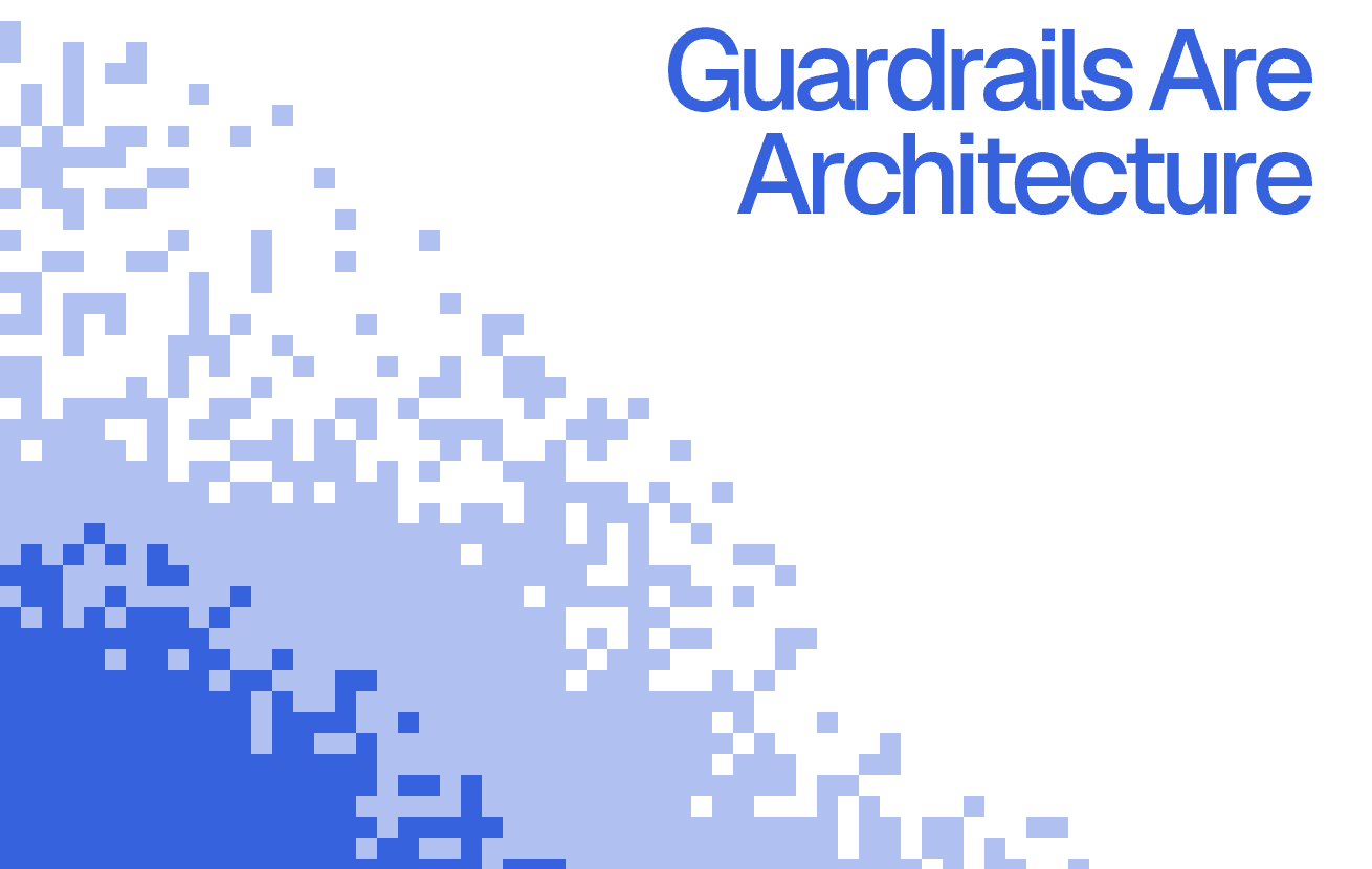 The Problem With AI Guardrails Isn’t Safety. It’s Architecture.