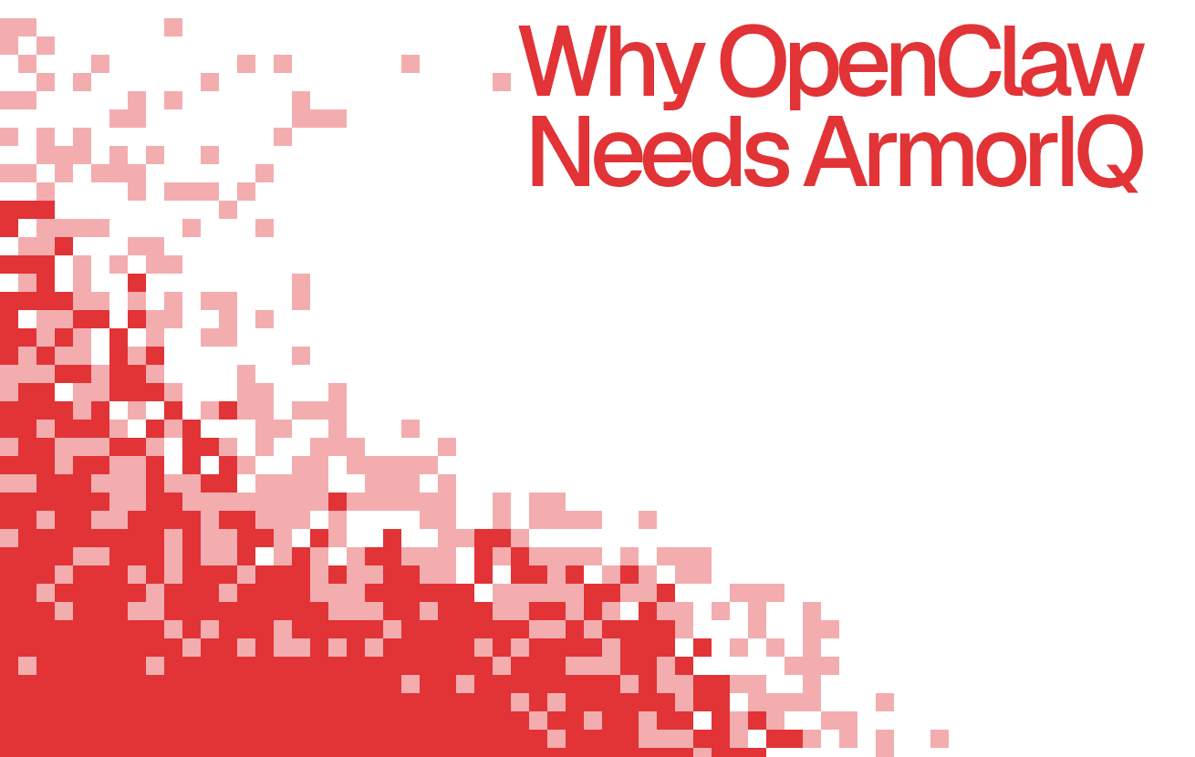 Why OpenClaw Needs ArmorIQ: A Security Reality Check for Agent Ecosystems